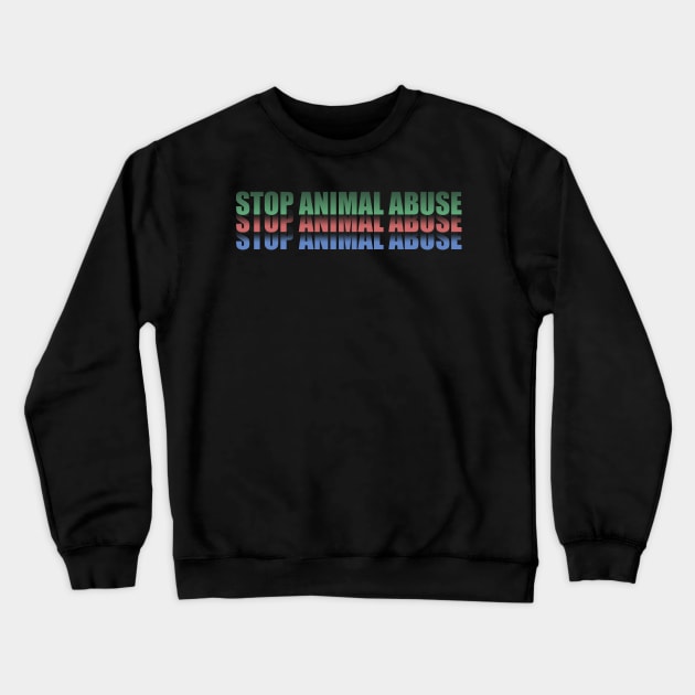 Stop Animal Abuse Crewneck Sweatshirt by KokaLoca